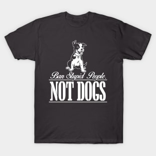 Ban Stupid People Not Dogs T-shirt T-Shirt